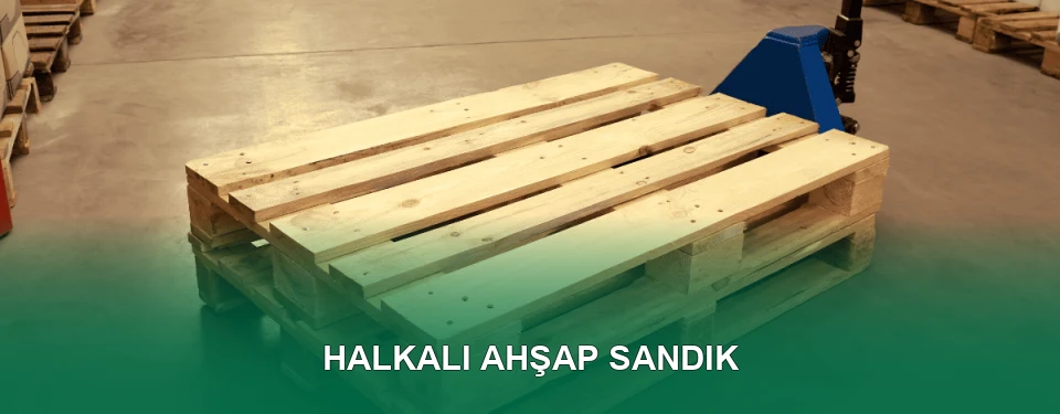 Halkalı Ahşap Sandık İmalatı