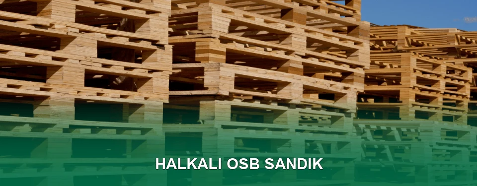 Halkalı OSB Sandık İmalatı