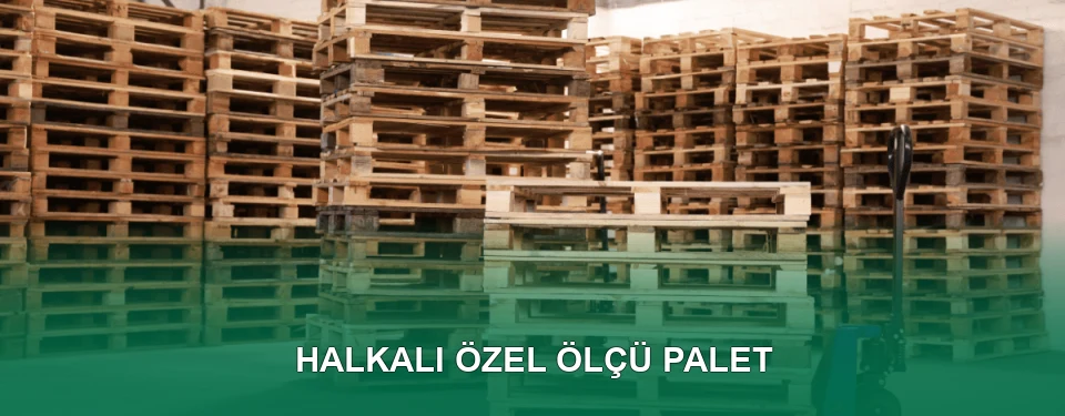 Halkalı Özel Ölçü Palet İmalatı